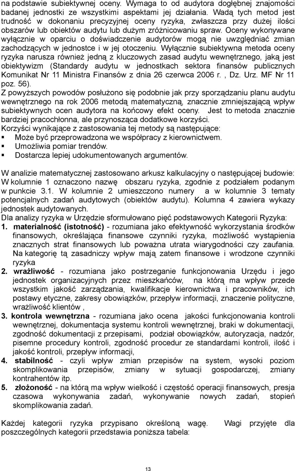 Oceny wykonywane wyłącznie w oparciu o doświadczenie audytorów mogą nie uwzględniać zmian zachodzących w jednostce i w jej otoczeniu.