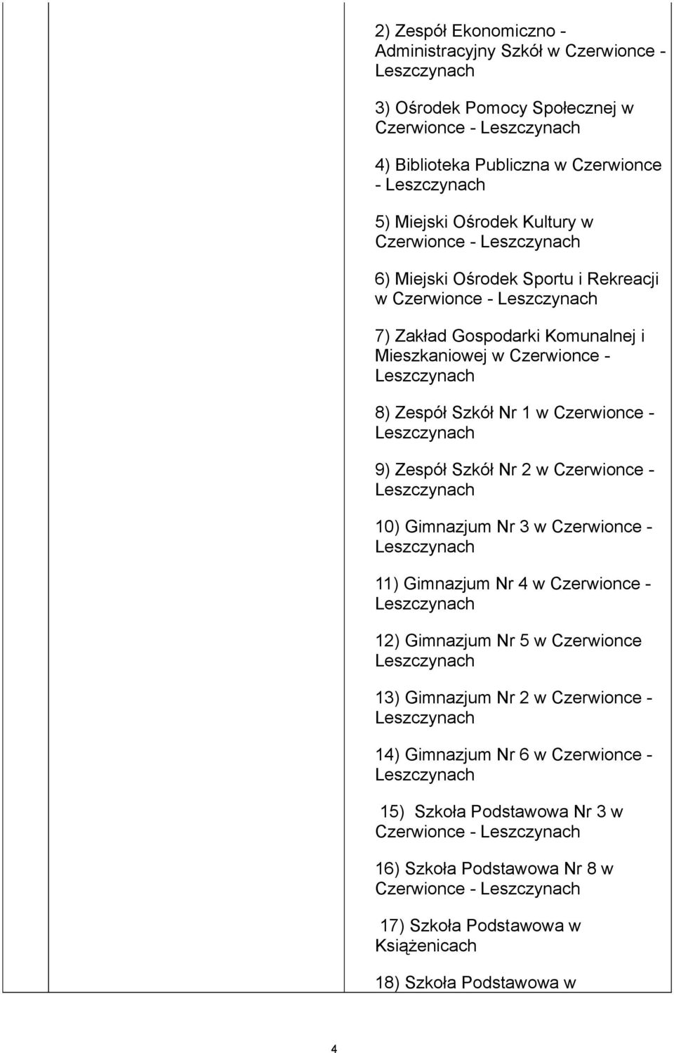 Zespół Szkół Nr 2 w Czerwionce - 10) Gimnazjum Nr 3 w Czerwionce - 11) Gimnazjum Nr 4 w Czerwionce - 12) Gimnazjum Nr 5 w Czerwionce 13) Gimnazjum Nr 2 w Czerwionce - 14)