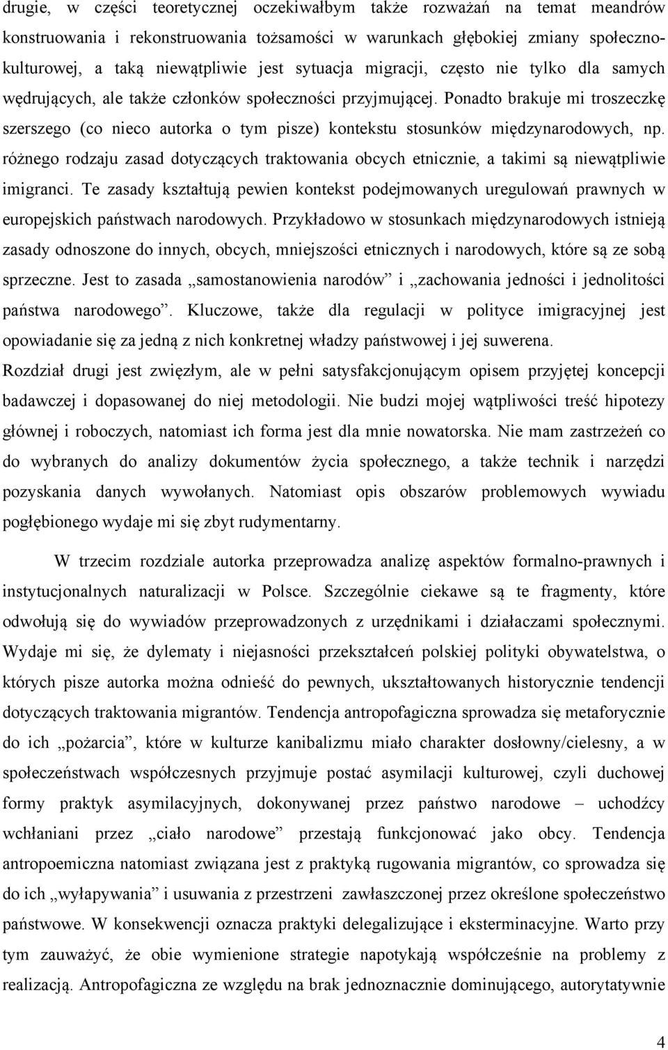 Ponadto brakuje mi troszeczkę szerszego (co nieco autorka o tym pisze) kontekstu stosunków międzynarodowych, np.