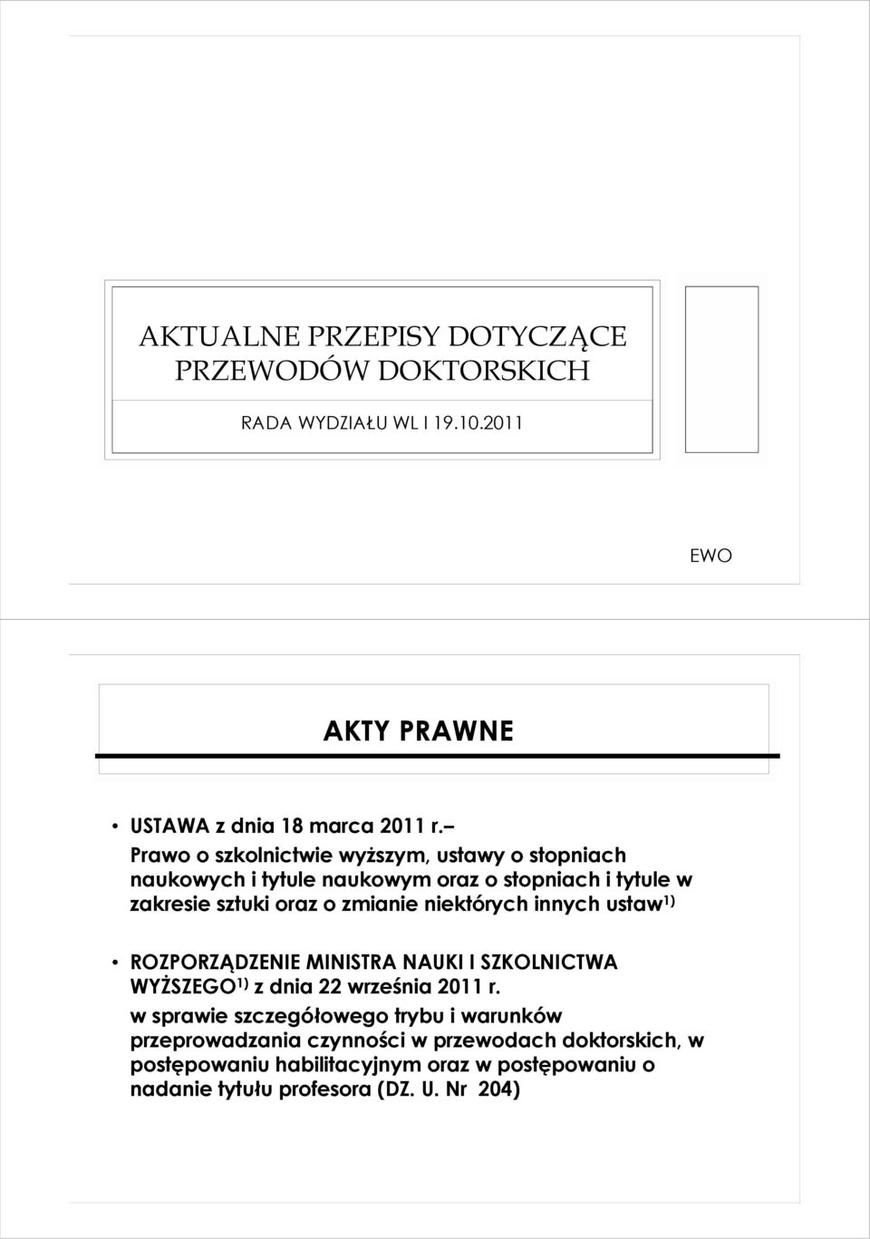 niektórych innych ustaw 1) ROZPORZĄDZENIE MINISTRA NAUKI I SZKOLNICTWA WYśSZEGO 1) z dnia 22 września 2011 r.