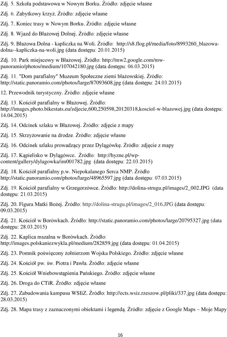 2015) Zdj. 10. Park miejscowy w Błażowej. Źródło: http://mw2.google.com/mwpanoramio/photos/medium/107042180.jpg (data dostępu: 06.03.2015) Zdj. 11. "Dom parafialny" Muzeum Społeczne ziemi błażowskiej.