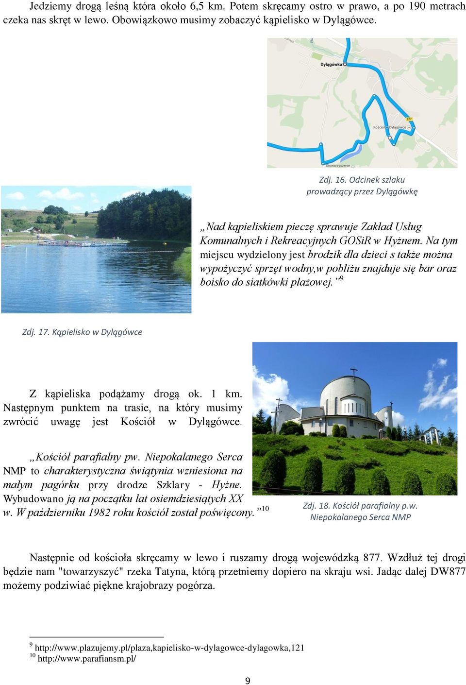 Na tym miejscu wydzielony jest brodzik dla dzieci s także można wypożyczyć sprzęt wodny,w pobliżu znajduje się bar oraz boisko do siatkówki plażowej. 9 Zdj. 17.