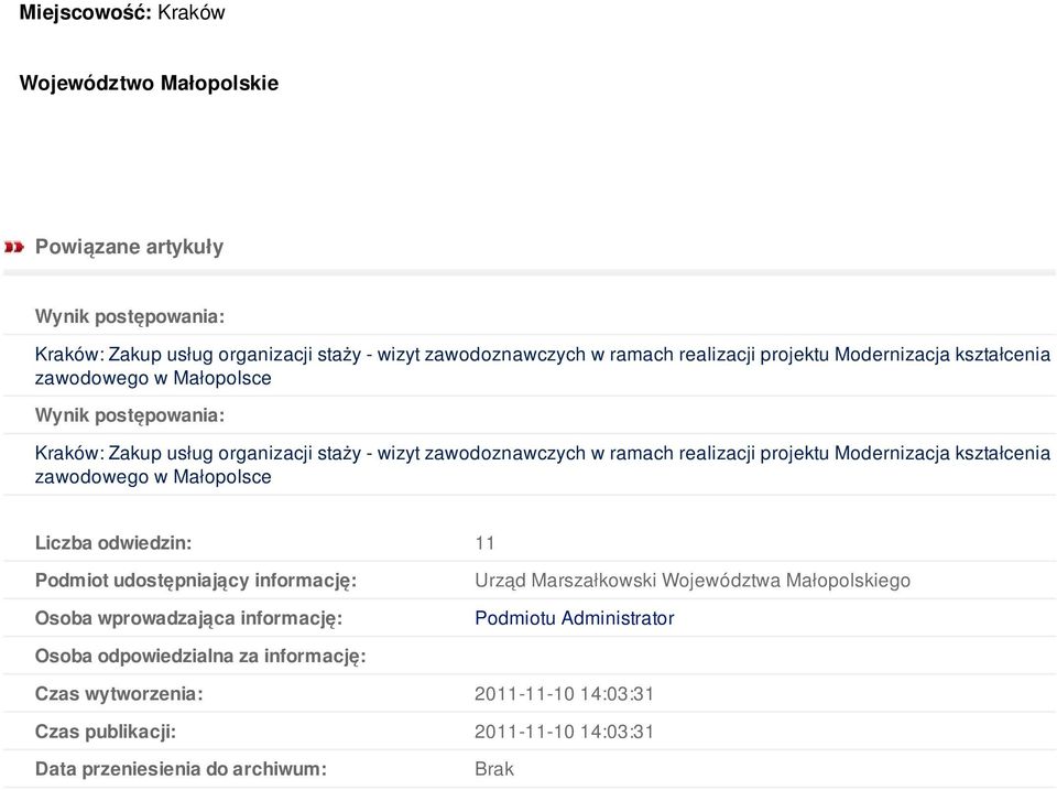 Modernizacja kształcenia zawodowego w Małopolsce Liczba odwiedzin: 11 Podmiot udostępniający informację: Osoba wprowadzająca informację: Urząd Marszałkowski Województwa