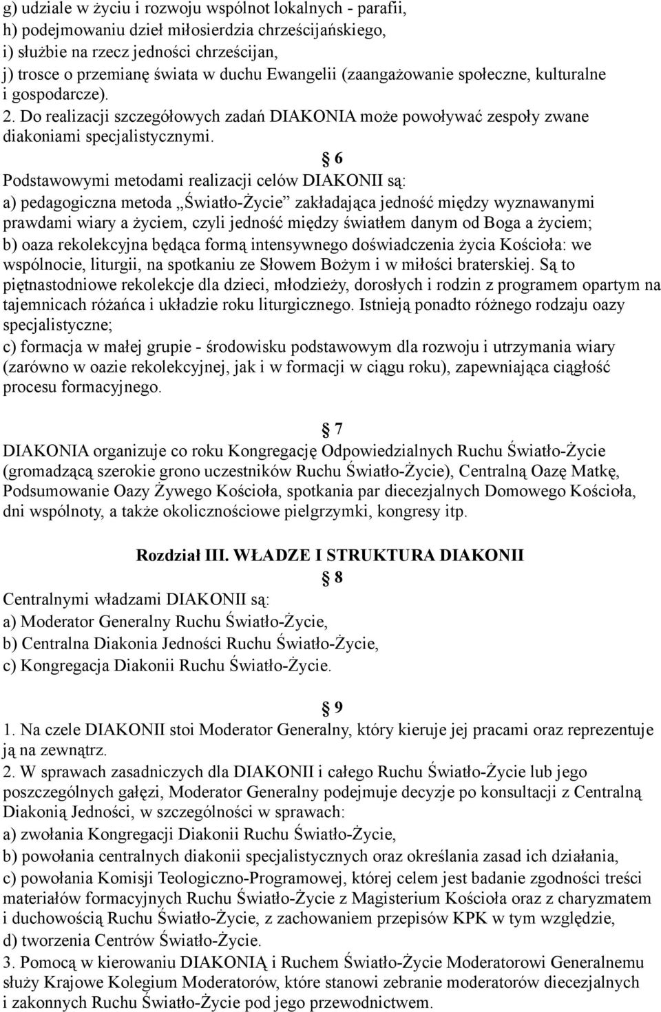 6 Podstawowymi metodami realizacji celów DIAKONII są: a) pedagogiczna metoda Światło-Życie zakładająca jedność między wyznawanymi prawdami wiary a życiem, czyli jedność między światłem danym od Boga