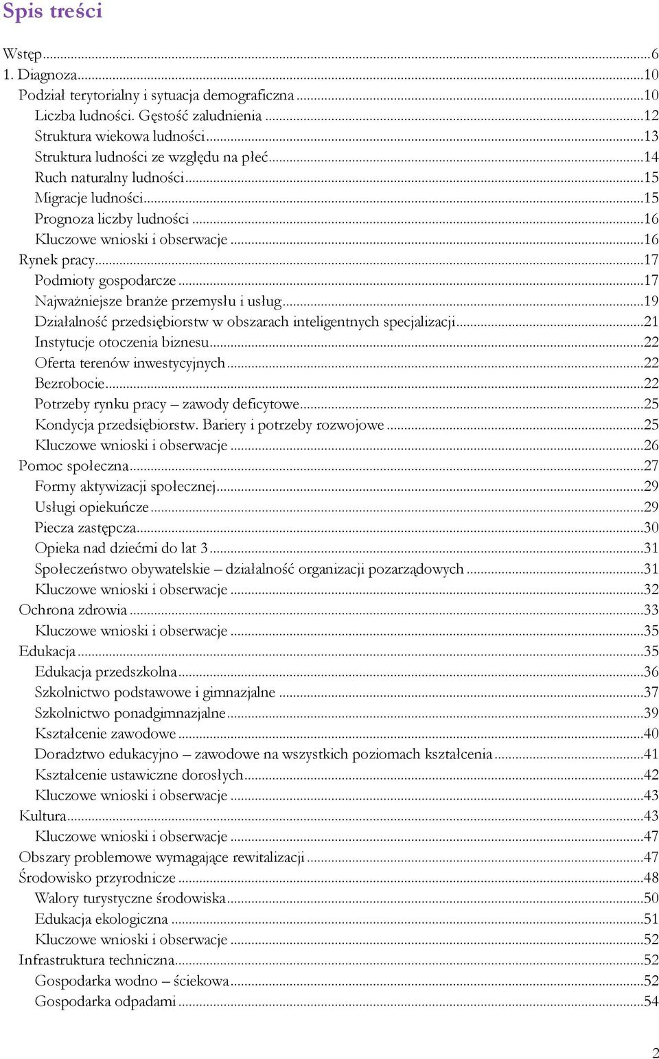 ..17 Podmioty gospodarcze...17 Najważniejsze branże przemysłu i usług...19 Działalność przedsiębiorstw w obszarach inteligentnych specjalizacji...21 Instytucje otoczenia biznesu.