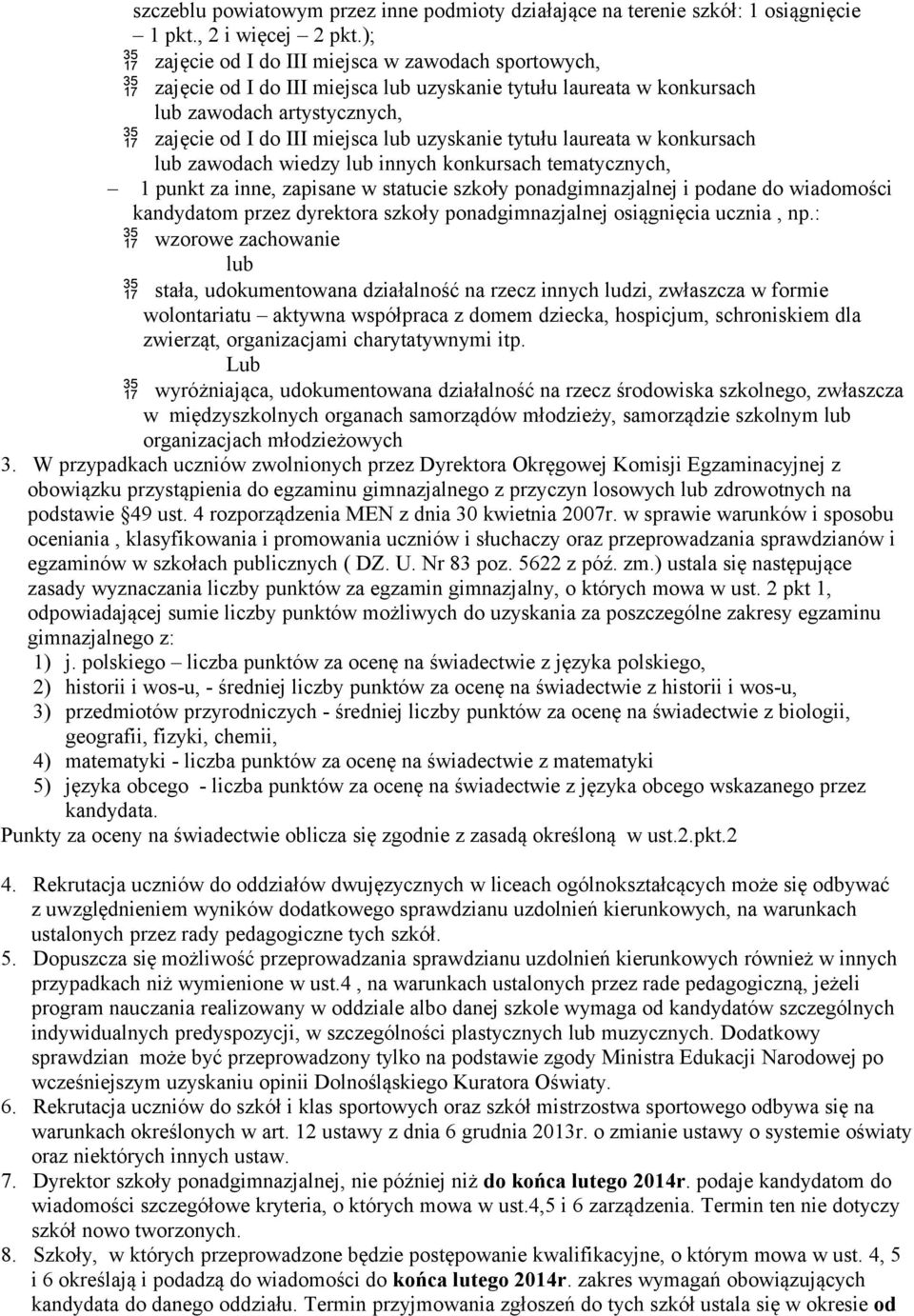 tytułu laureata w konkursach lub zawodach wiedzy lub innych konkursach tematycznych, 1 punkt za inne, zapisane w statucie szkoły ponadgimnazjalnej i podane do wiadomości kandydatom przez dyrektora