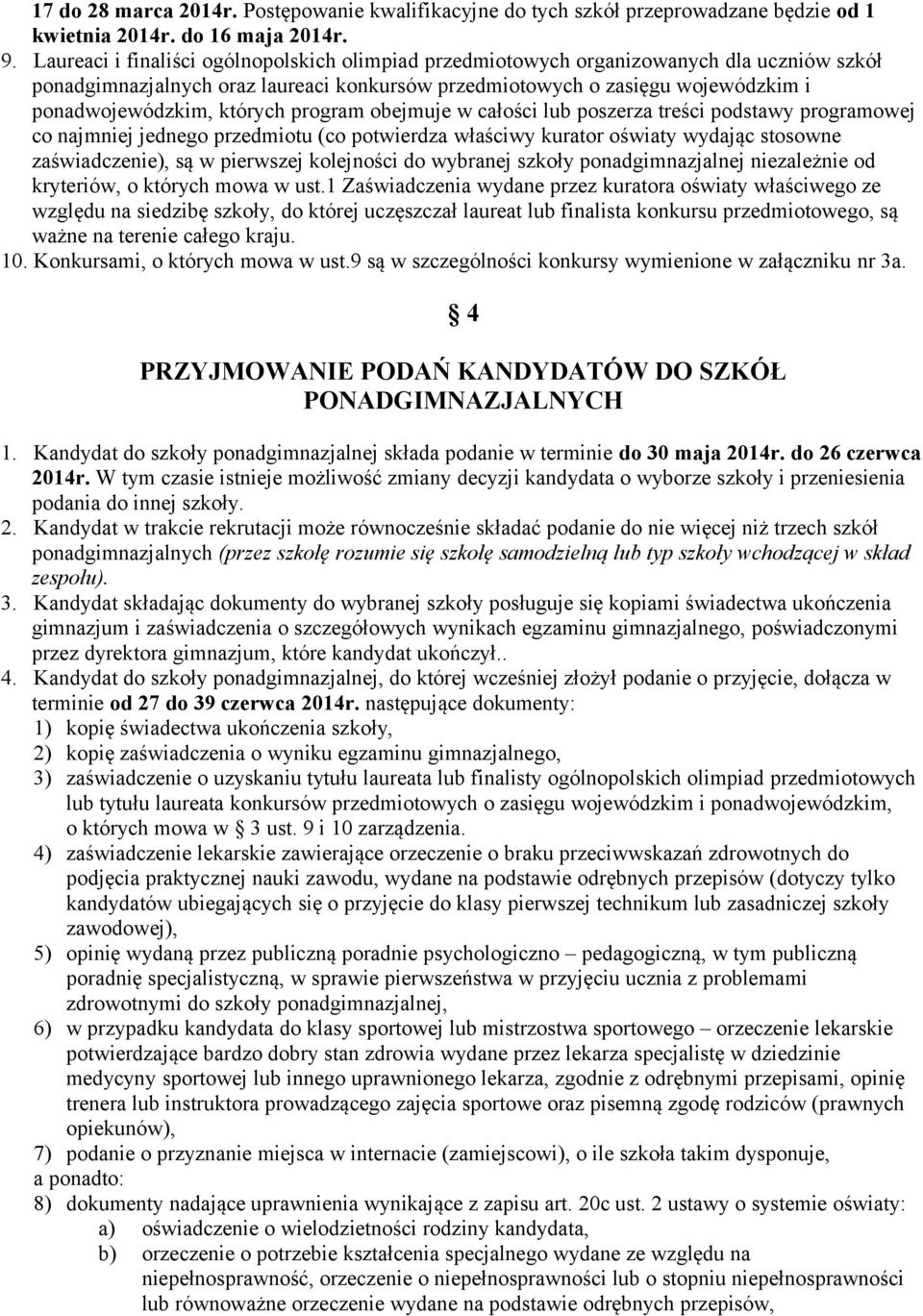 których program obejmuje w całości lub poszerza treści podstawy programowej co najmniej jednego przedmiotu (co potwierdza właściwy kurator oświaty wydając stosowne zaświadczenie), są w pierwszej
