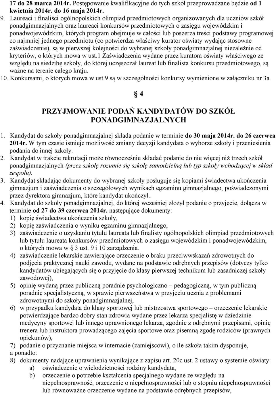 których program obejmuje w całości lub poszerza treści podstawy programowej co najmniej jednego przedmiotu (co potwierdza właściwy kurator oświaty wydając stosowne zaświadczenie), są w pierwszej