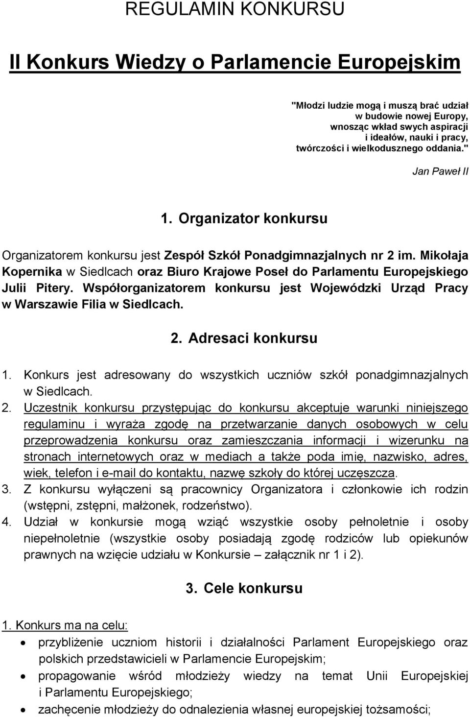 Mikołaja Kopernika w Siedlcach oraz Biuro Krajowe Poseł do Parlamentu Europejskiego Julii Pitery. Współorganizatorem konkursu jest Wojewódzki Urząd Pracy w Warszawie Filia w Siedlcach. 2.