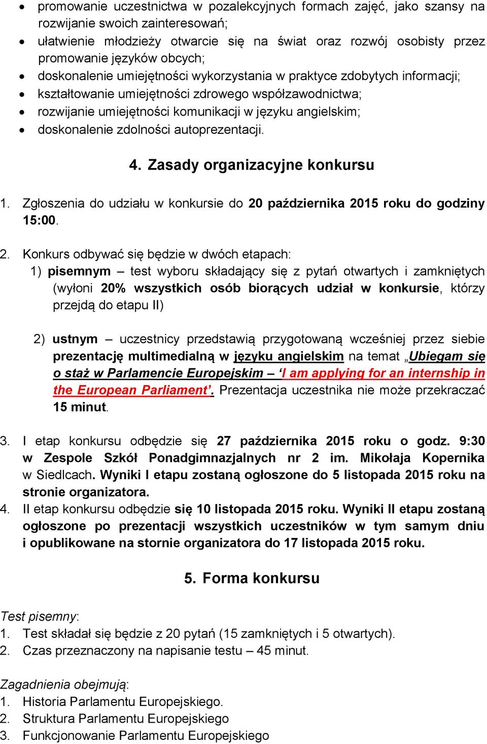 doskonalenie zdolności autoprezentacji. 4. Zasady organizacyjne konkursu 1. Zgłoszenia do udziału w konkursie do 20