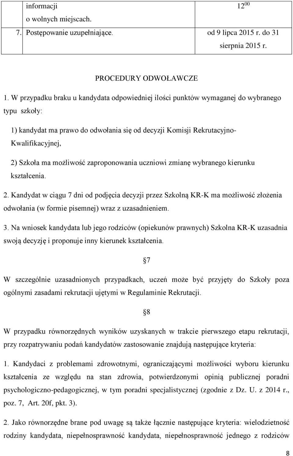 możliwość zaproponowania uczniowi zmianę wybranego kierunku kształcenia. 2.