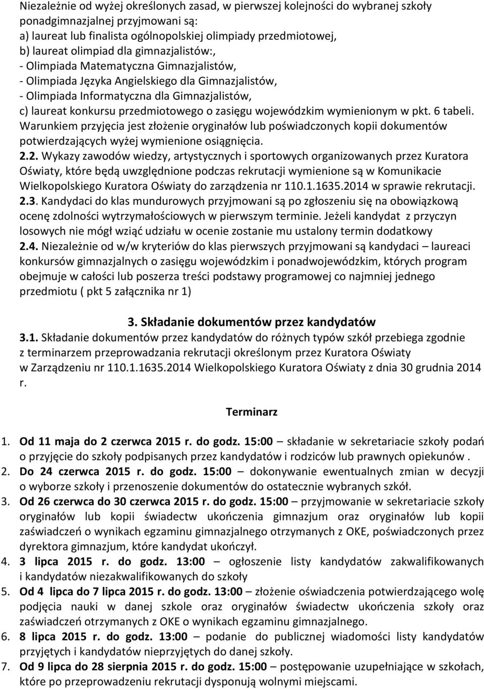 przedmiotowego o zasięgu wojewódzkim wymienionym w pkt. 6 tabeli. Warunkiem przyjęcia jest złożenie oryginałów lub poświadczonych kopii dokumentów potwierdzających wyżej wymienione osiągnięcia. 2.