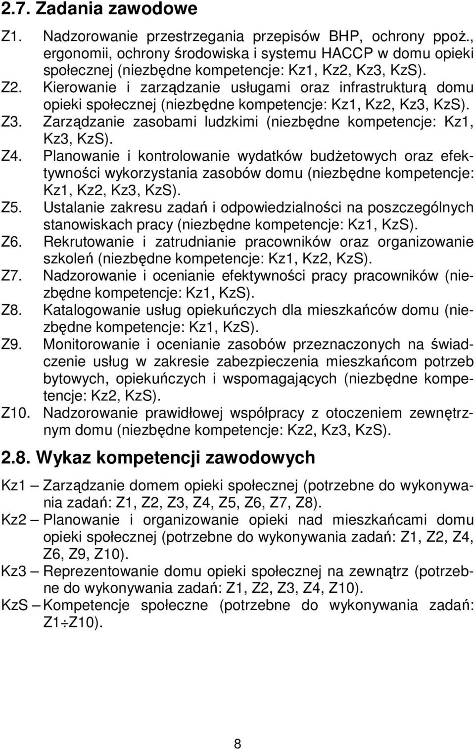 Z4. Planowanie i kontrolowanie wydatków budżetowych oraz efektywności wykorzystania zasobów domu (niezbędne kompetencje: Kz1, Kz2, Kz3, KzS). Z5.