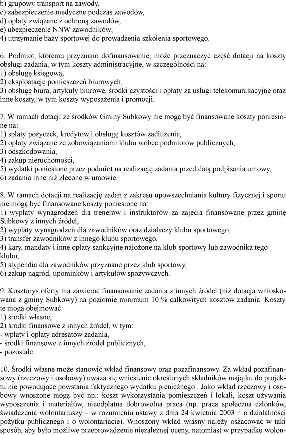 Podmiot, któremu przyznano dofinansowanie, może przeznaczyć część dotacji na koszty obsługi zadania, w tym koszty administracyjne, w szczególności na: 1) obsługę księgową, 2) eksploatację pomieszczeń