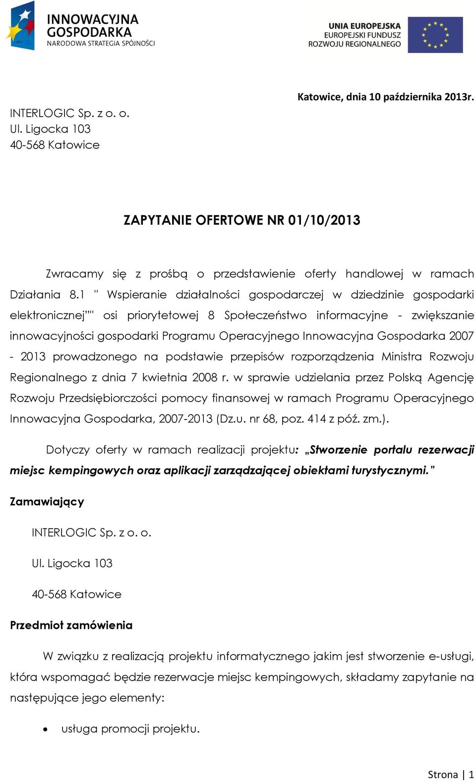 1 " Wspieranie działalności gospodarczej w dziedzinie gospodarki elektronicznej " osi priorytetowej 8 Społeczeństwo informacyjne - zwiększanie innowacyjności gospodarki Programu Operacyjnego