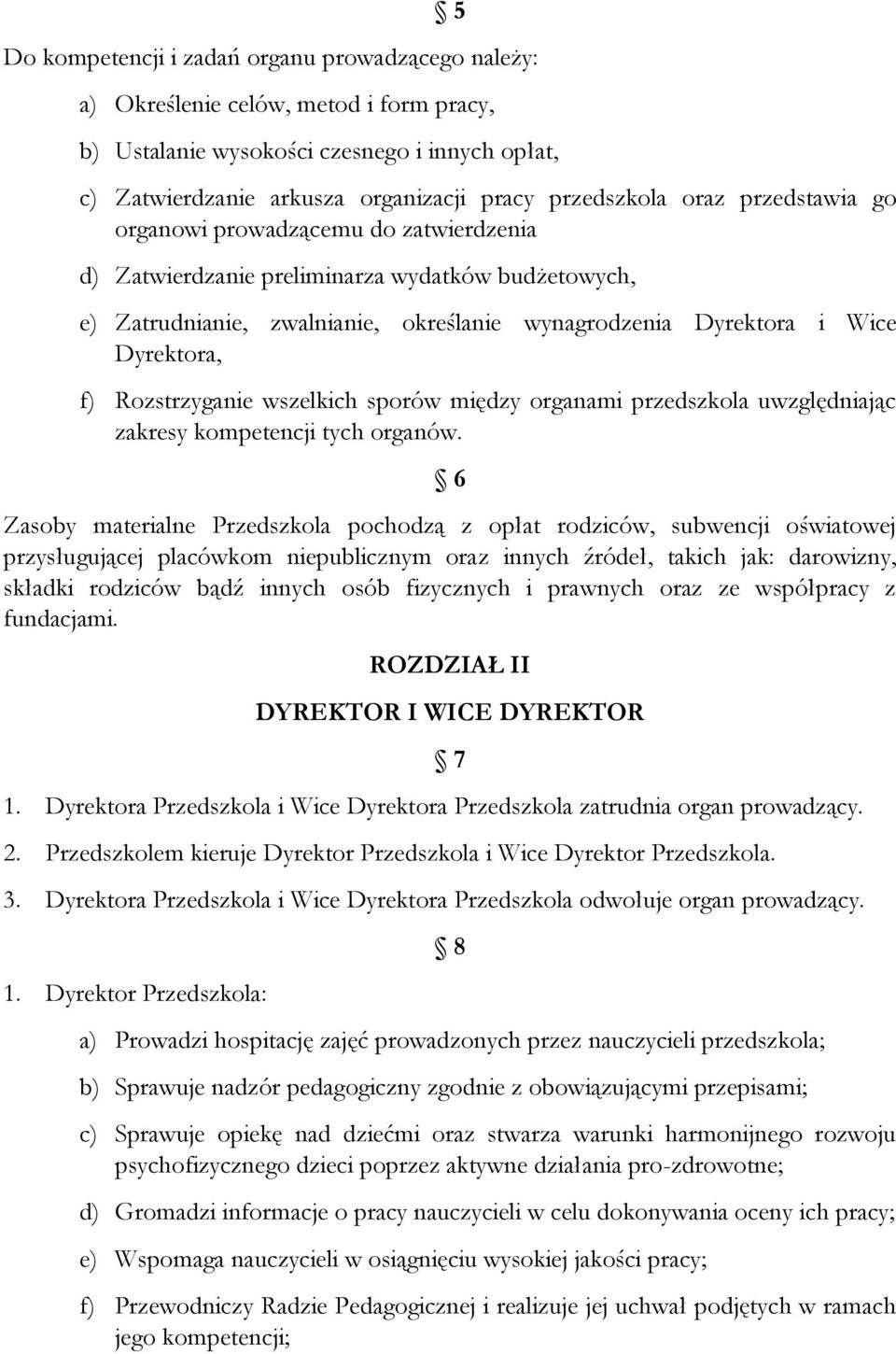 Rozstrzyganie wszelkich sporów między organami przedszkola uwzględniając zakresy kompetencji tych organów.