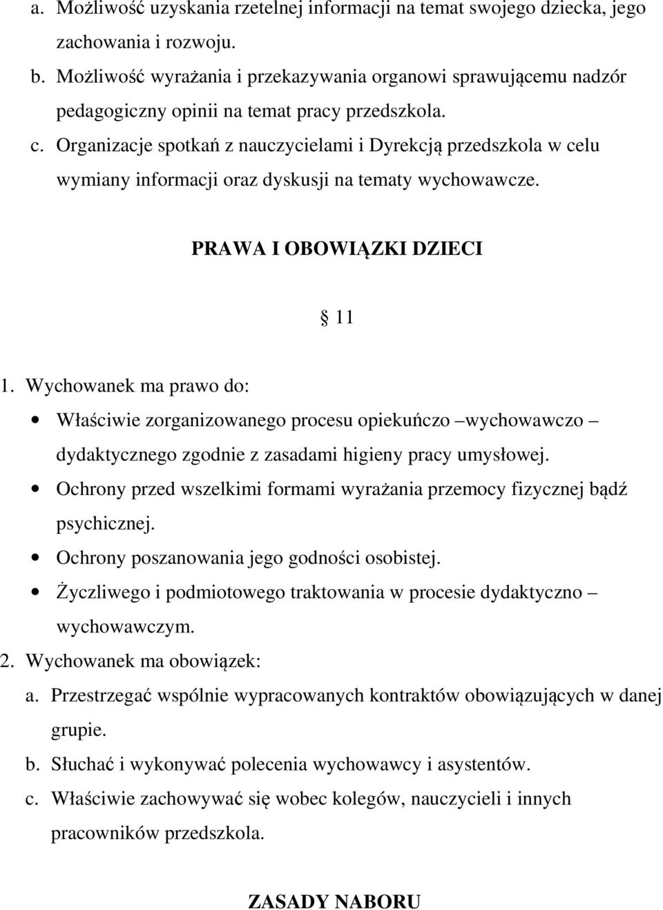 Organizacje spotkań z nauczycielami i Dyrekcją przedszkola w celu wymiany informacji oraz dyskusji na tematy wychowawcze. PRAWA I OBOWIĄZKI DZIECI 11 1.