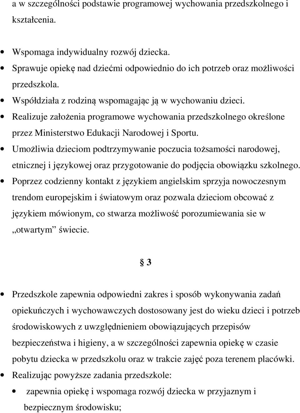 Realizuje założenia programowe wychowania przedszkolnego określone przez Ministerstwo Edukacji Narodowej i Sportu.