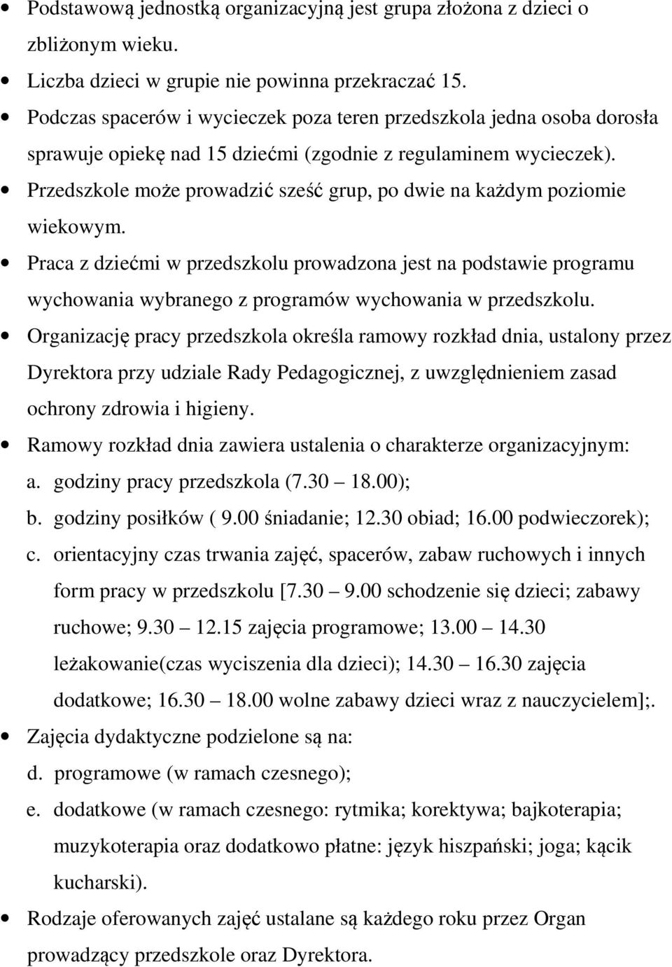 Przedszkole może prowadzić sześć grup, po dwie na każdym poziomie wiekowym.