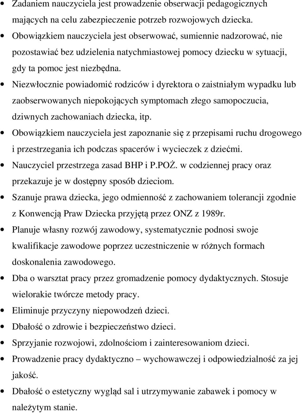 Niezwłocznie powiadomić rodziców i dyrektora o zaistniałym wypadku lub zaobserwowanych niepokojących symptomach złego samopoczucia, dziwnych zachowaniach dziecka, itp.