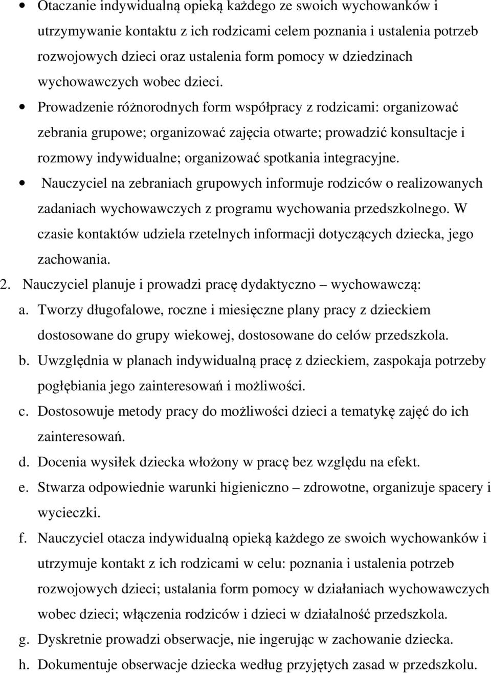 Prowadzenie różnorodnych form współpracy z rodzicami: organizować zebrania grupowe; organizować zajęcia otwarte; prowadzić konsultacje i rozmowy indywidualne; organizować spotkania integracyjne.