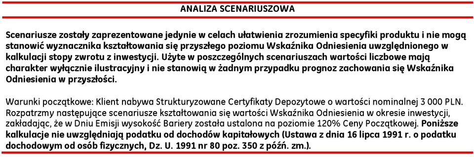 Użyte w poszczególnych scenariuszach wartości liczbowe mają charakter wyłącznie ilustracyjny i nie stanowią w żadnym przypadku prognoz zachowania się Wskaźnika Odniesienia w przyszłości.