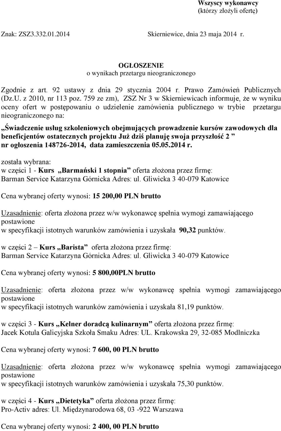 759 ze zm), ZSZ Nr 3 w Skierniewicach informuje, że w wyniku oceny ofert w postępowaniu o udzielenie zamówienia publicznego w trybie przetargu nieograniczonego na: Świadczenie usług szkoleniowych