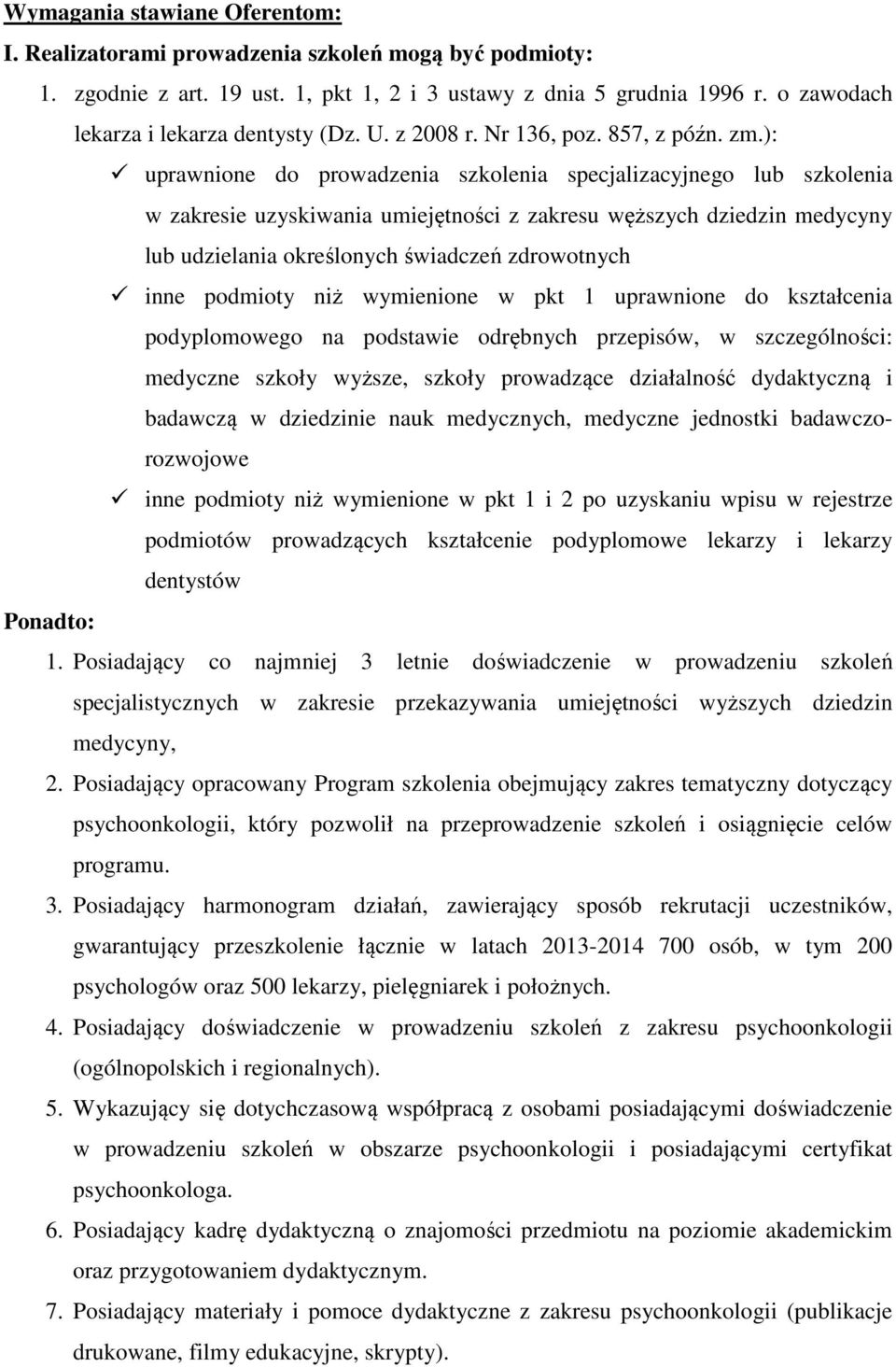 ): uprawnione do prowadzenia szkolenia specjalizacyjnego lub szkolenia w zakresie uzyskiwania umiejętności z zakresu węższych dziedzin medycyny lub udzielania określonych świadczeń zdrowotnych inne