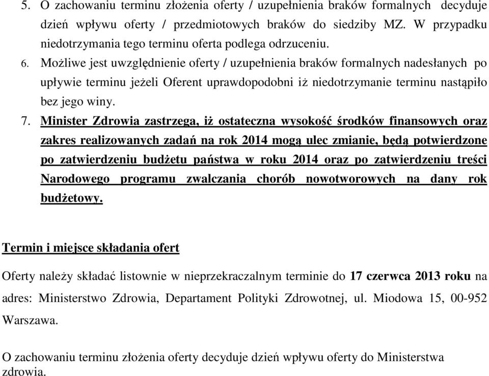 Możliwe jest uwzględnienie oferty / uzupełnienia braków formalnych nadesłanych po upływie terminu jeżeli Oferent uprawdopodobni iż niedotrzymanie terminu nastąpiło bez jego winy. 7.