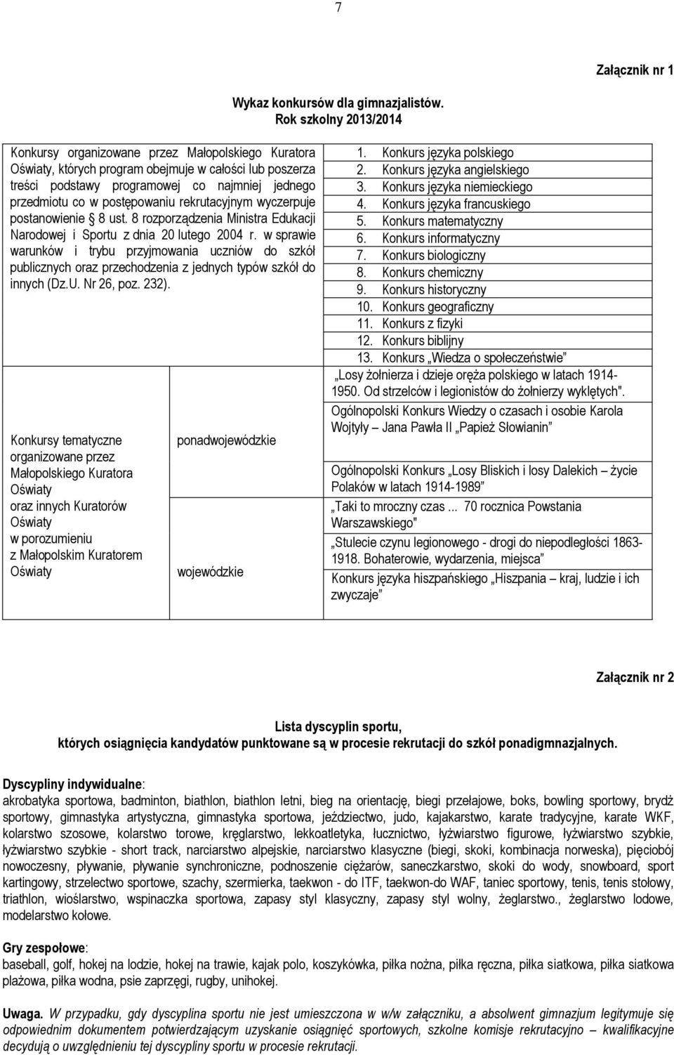 postępowaniu rekrutacyjnym wyczerpuje postanowienie 8 ust. 8 rozporządzenia Ministra Edukacji Narodowej i Sportu z dnia 20 lutego 2004 r.