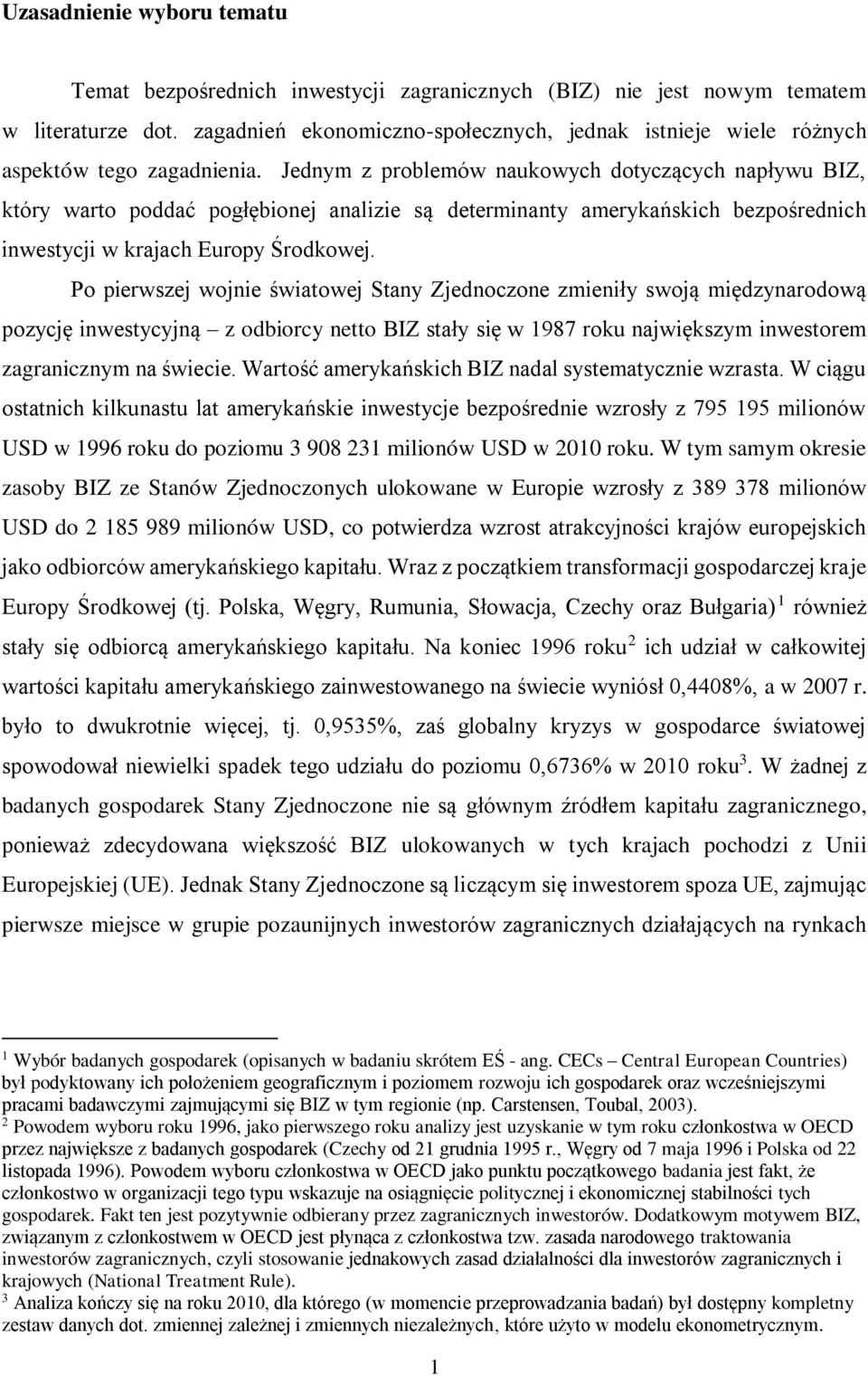 Jednym z problemów naukowych dotyczących napływu BIZ, który warto poddać pogłębionej analizie są determinanty amerykańskich bezpośrednich inwestycji w krajach Europy Środkowej.