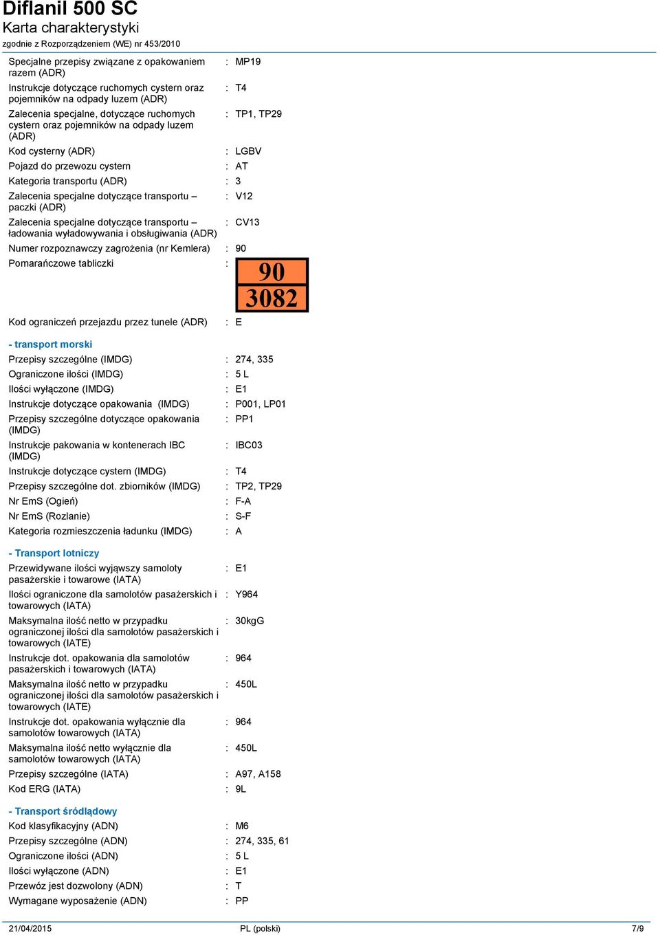 dotyczące transportu ładowania wyładowywania i obsługiwania (ADR) V12 CV13 Numer rozpoznawczy zagrożenia (nr Kemlera) 90 Pomarańczowe tabliczki Kod ograniczeń przejazdu przez tunele (ADR) E -
