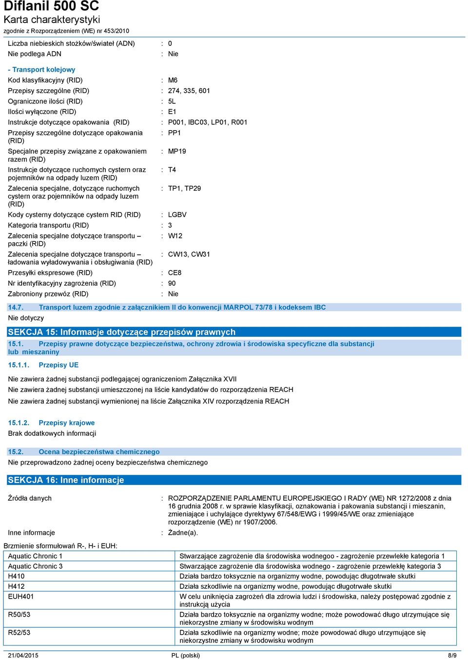 odpady luzem (RID) Zalecenia specjalne, dotyczące ruchomych cystern oraz pojemników na odpady luzem (RID) Kody cysterny dotyczące cystern RID (RID) 5L E1 P001, IBC03, LP01, R001 PP1 MP19 T4 Kategoria
