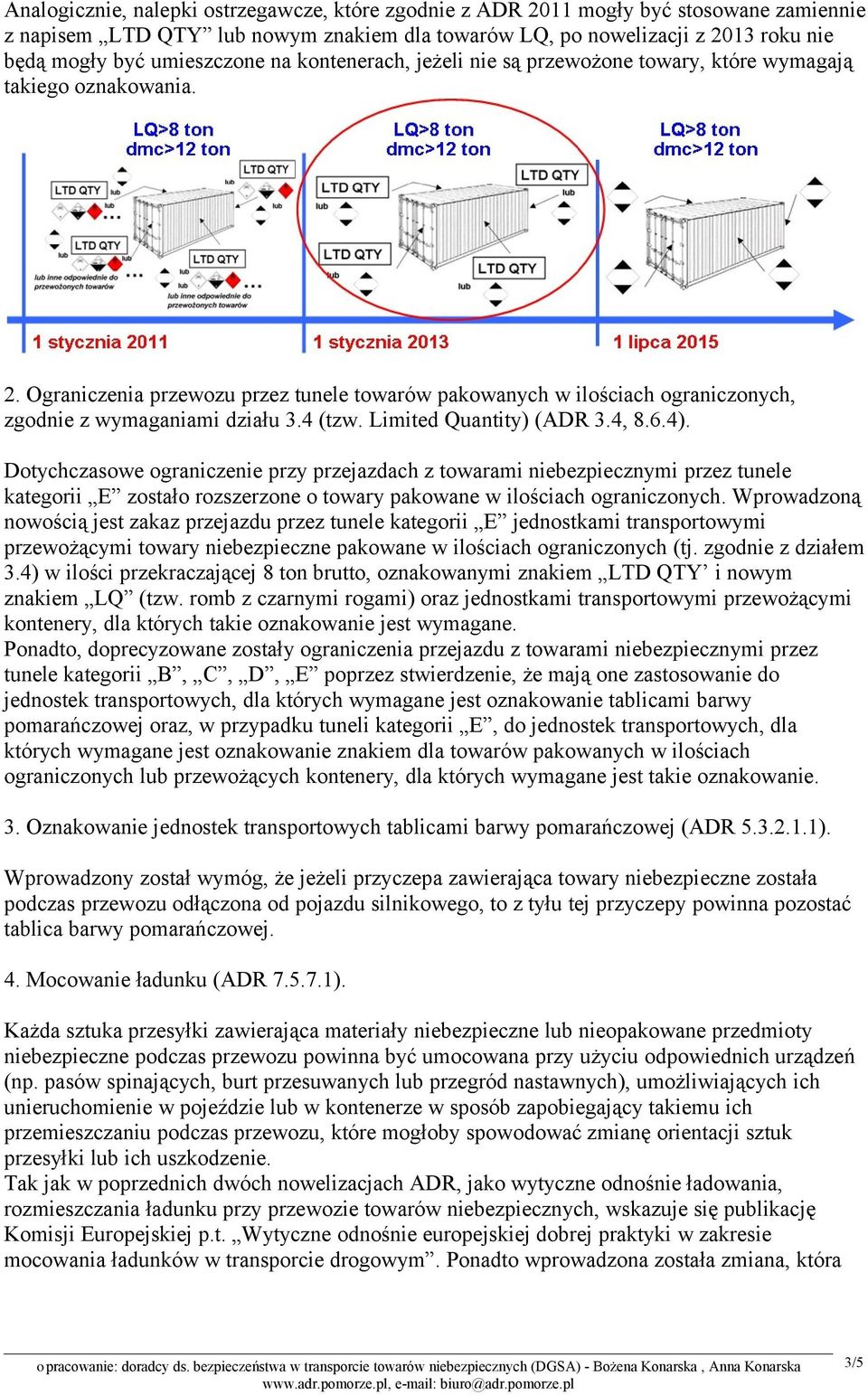 Ograniczenia przewozu przez tunele towarów pakowanych w ilościach ograniczonych, zgodnie z wymaganiami działu 3.4 (tzw. Limited Quantity) (ADR 3.4, 8.6.4).