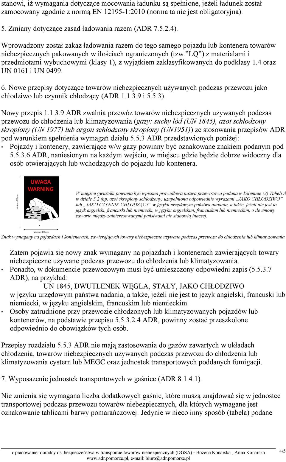 LQ ) z materiałami i przedmiotami wybuchowymi (klasy 1), z wyjątkiem zaklasyfikowanych do podklasy 1.4 oraz UN 0161 i UN 0499. 6.