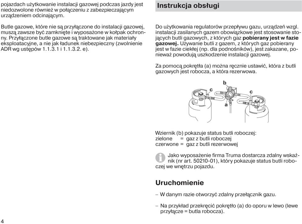 Przyłączone butle gazowe są traktowane jak materiały eksploatacyjne, a nie jak ładunek niebezpieczny (zwolnienie ADR wg ustępów 1.1.3.1 i 1.1.3.2. e).