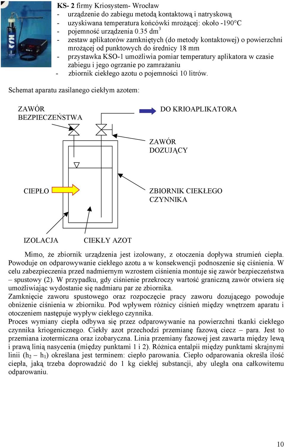 jego ogrzanie po zamrażaniu - zbiornik ciekłego azotu o pojemności 10 litrów.