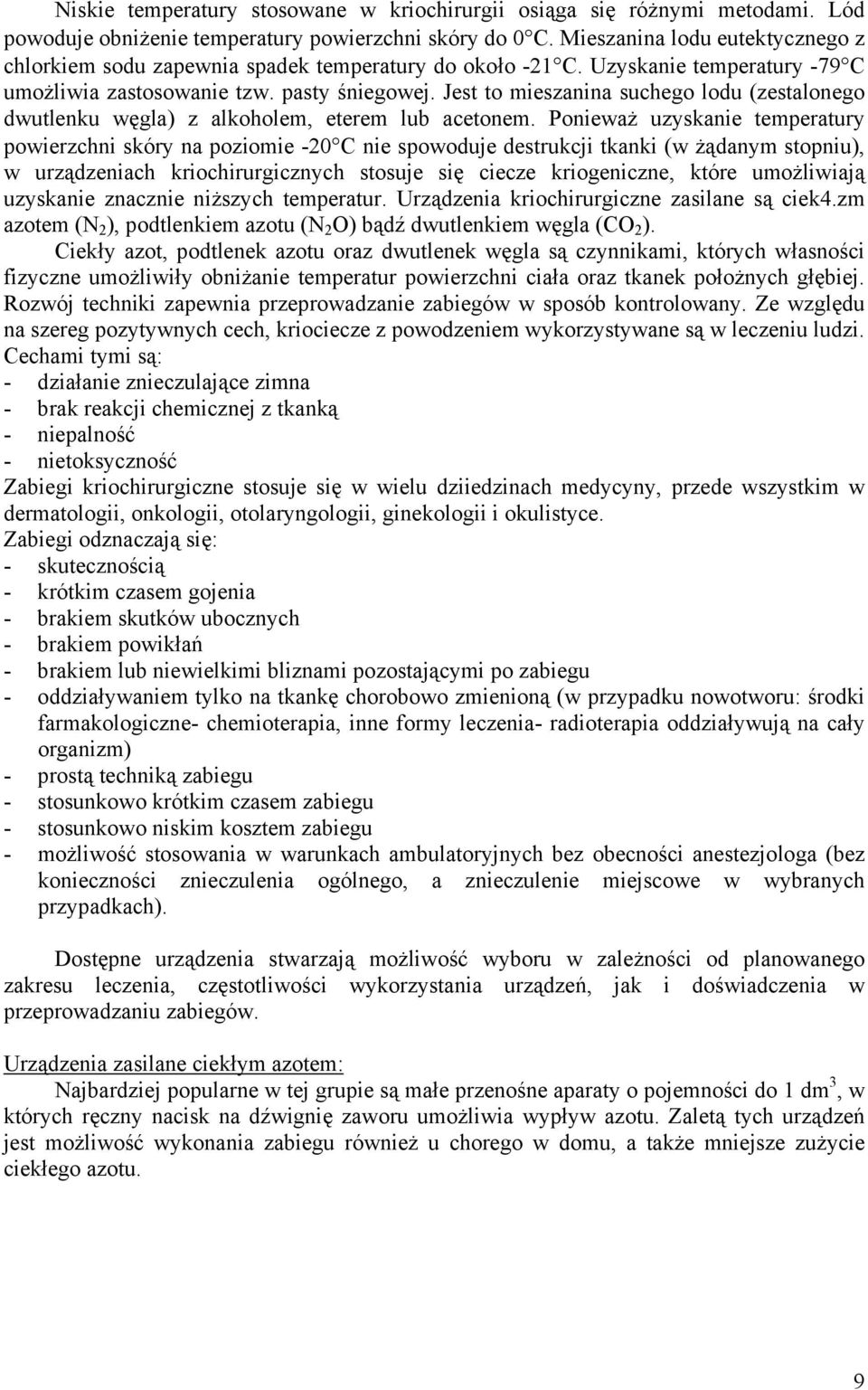Jest to mieszanina suchego lodu (zestalonego dwutlenku węgla) z alkoholem, eterem lub acetonem.