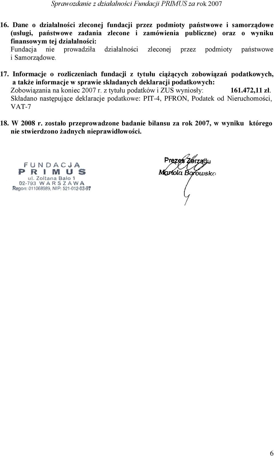 Informacje o rozliczeniach fundacji z tytułu ciążących zobowiązań podatkowych, a także informacje w sprawie składanych deklaracji podatkowych: Zobowiązania na koniec 2007 r.