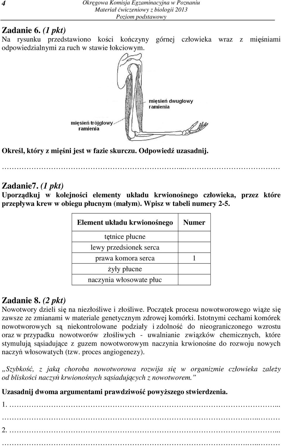 Wpisz w tabeli numery 2-5. Element układu krwionośnego Numer tętnice płucne lewy przedsionek serca prawa komora serca 1 żyły płucne naczynia włosowate płuc Zadanie 8.