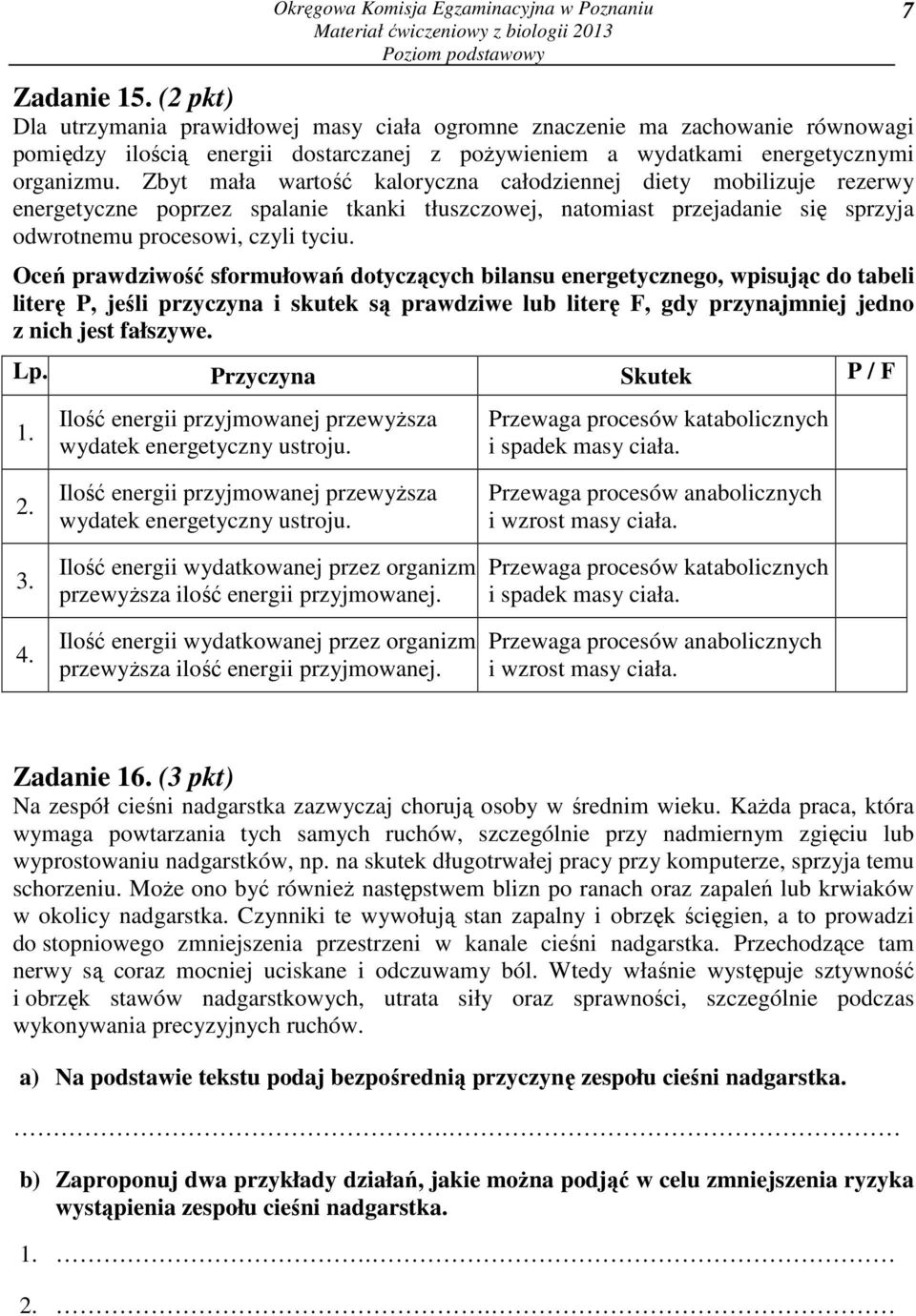 Zbyt mała wartość kaloryczna całodziennej diety mobilizuje rezerwy energetyczne poprzez spalanie tkanki tłuszczowej, natomiast przejadanie się sprzyja odwrotnemu procesowi, czyli tyciu.