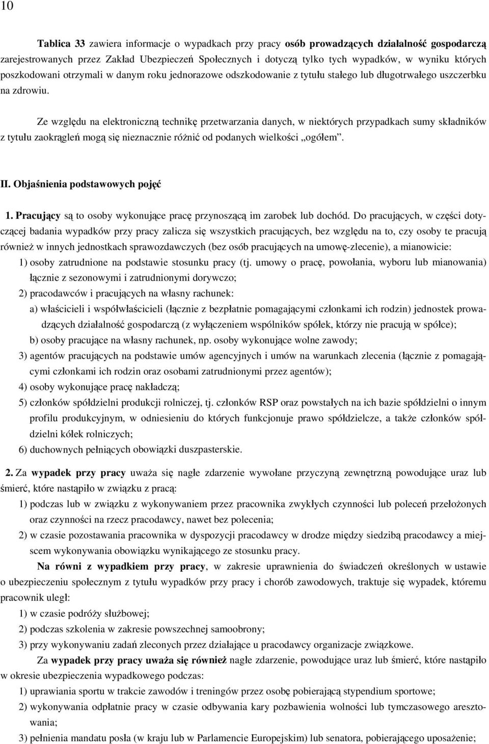 Ze względu na elektroniczną technikę przetwarzania danych, w niektórych przypadkach sumy składników z tytułu zaokrągleń mogą się nieznacznie różnić od podanych wielkości ogółem. II.