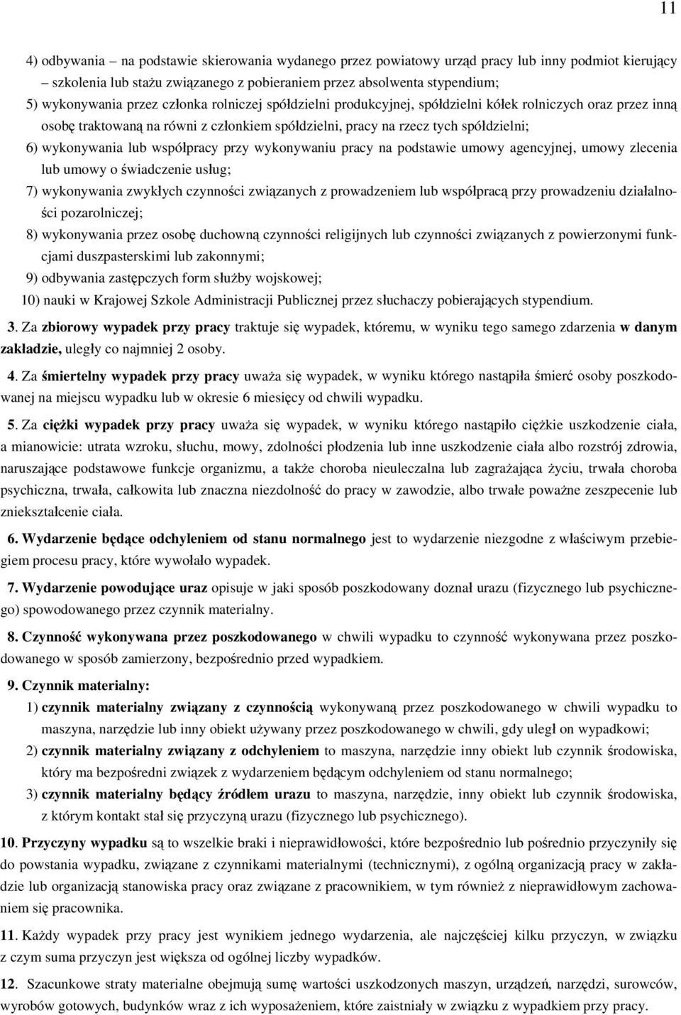 współpracy przy wykonywaniu pracy na podstawie umowy agencyjnej, umowy zlecenia lub umowy o świadczenie usług; 7) wykonywania zwykłych czynności związanych z prowadzeniem lub współpracą przy