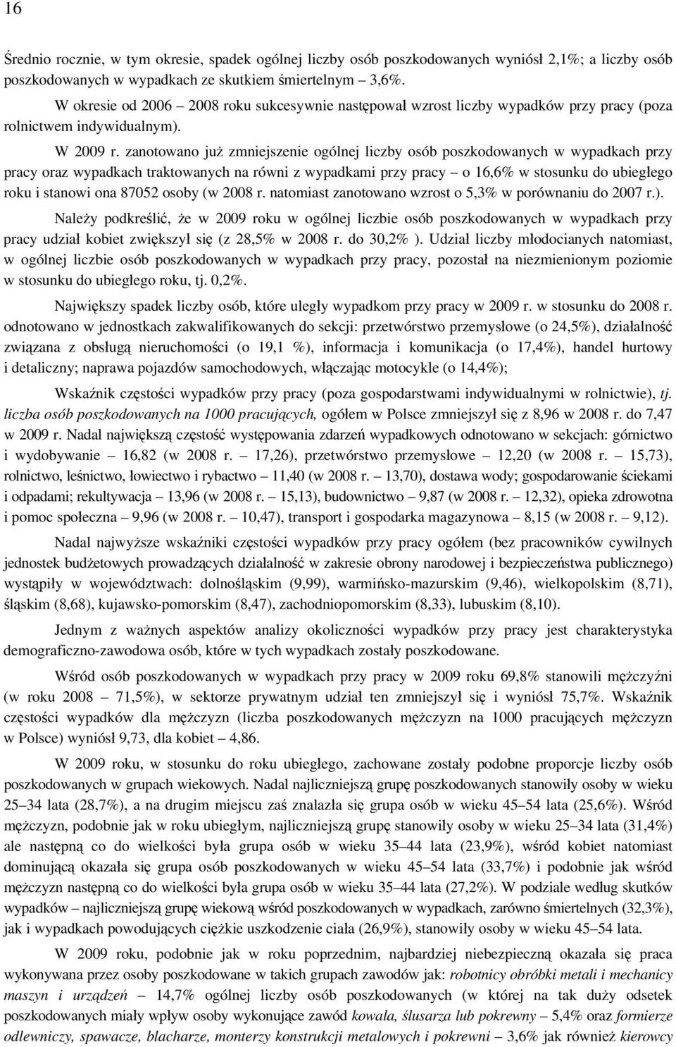 zanotowano już zmniejszenie ogólnej liczby osób poszkodowanych w wypadkach przy pracy oraz wypadkach traktowanych na równi z wypadkami przy pracy o 16,6% w stosunku do ubiegłego roku i stanowi ona