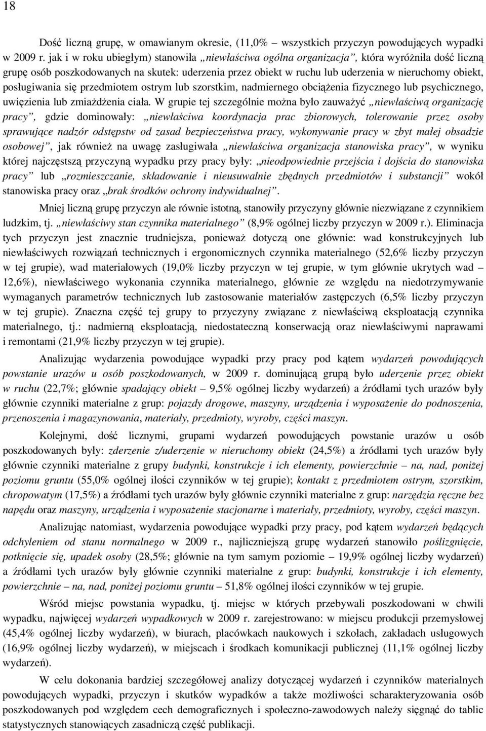 posługiwania się przedmiotem ostrym lub szorstkim, nadmiernego obciążenia fizycznego lub psychicznego, uwięzienia lub zmiażdżenia ciała.