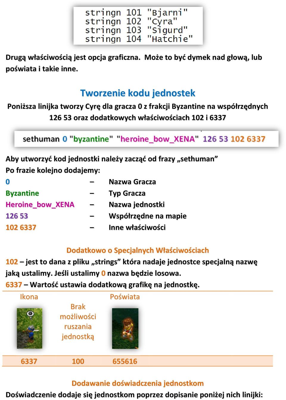 frazy sethuman Po frazie kolejno dodajemy: 0 Byzantine Heroine_bow_XENA 126 53 102 6337 Nazwa Gracza Typ Gracza Nazwa jednostki Współrzędne na mapie Inne właściwości Dodatkowo o Specjalnych