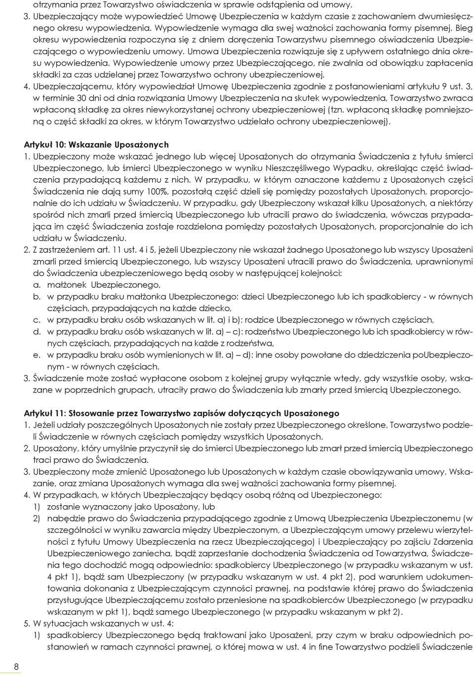 Umowa Ubezpieczenia rozwiązuje się z upływem ostatniego dnia okresu wypowiedzenia.