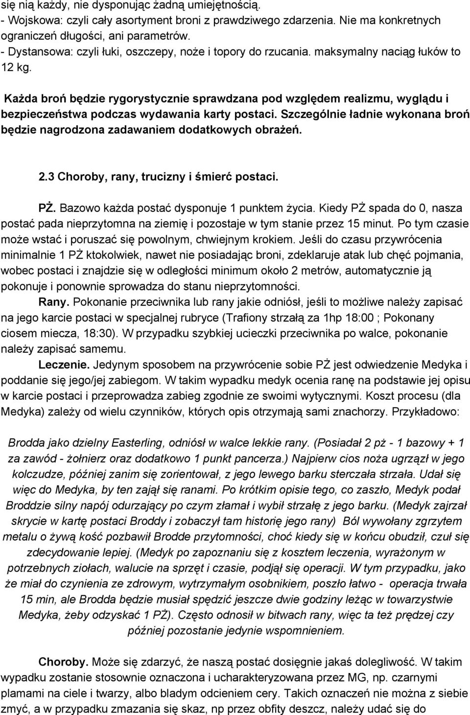 Każda broń będzie rygorystycznie sprawdzana pod względem realizmu, wyglądu i bezpieczeństwa podczas wydawania karty postaci.