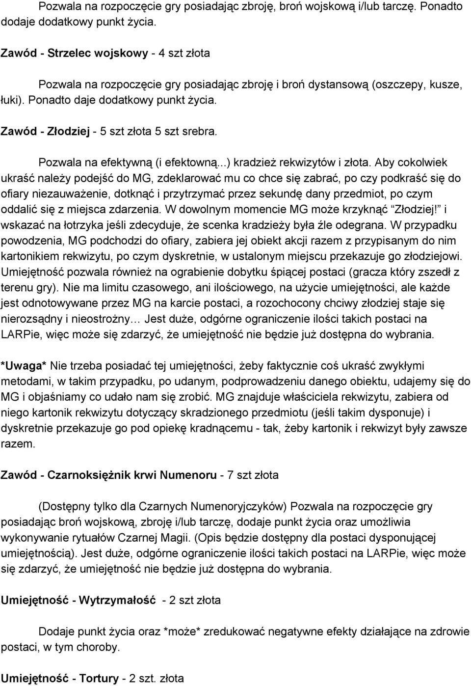 Pozwala na efektywną (i efektowną...) kradzież rekwizytów i złota.