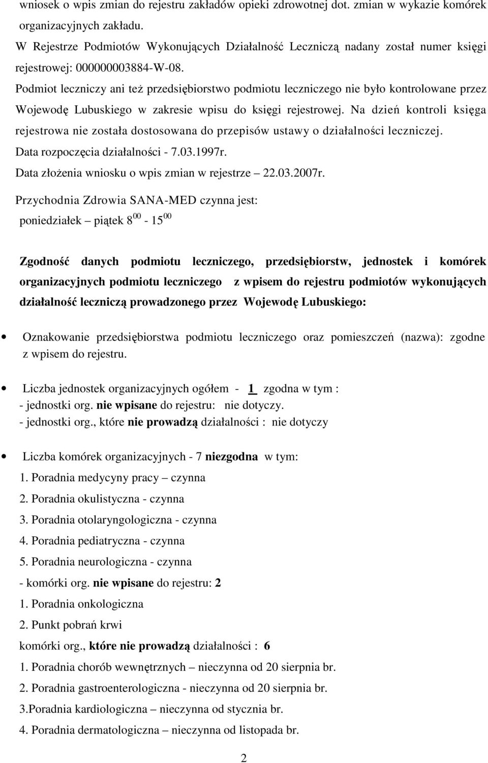 Podmiot leczniczy ani też przedsiębiorstwo podmiotu leczniczego nie było kontrolowane przez Wojewodę Lubuskiego w zakresie wpisu do księgi rejestrowej.